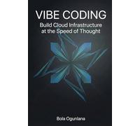 VIBE CODING: Build Cloud Infrastructure at the Speed of Thought: The Practitioner's Guide to AI-Assisted DevOps