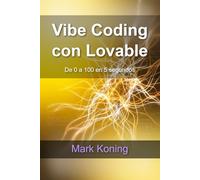 Vibe Coding con Lovable: La guía definitiva sobre Vibe Coding: Desarrollo ágil, diseño impecable y el ecosistema Lovable.