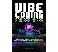 Vibe Coding For Beginners: 50 App Ideas & Prompt Tutorials: A Beginner's Guide to AI-Powered App Development With Generative AI