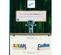 Vibe Coding for Grades 1 - 7: Bringing Your Imagination to Life with Code