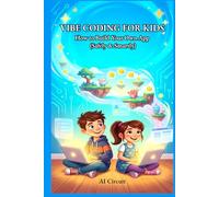 VIBE CODING FOR KIDS: How to Build Your Own App (Safely & Smartly) (STEM Path Series)
