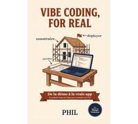 Vibe Coding, For Real: De la démo à la vraie app, la méthode étape par étape pour construire avec l'IA