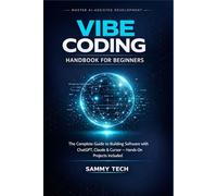 VIBE CODING HANDBOOK FOR BEGINNERS: The Complete Guide to Building Software with ChatGPT, Claude & Cursor - Hands-On Projects Included