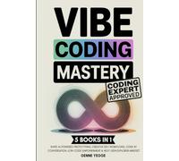 Vibe Coding Mastery: The Complete 5-in-1 Guide to Rapid AI-Powered Prototyping, Creative Dev Workflows, Code by Conversation, Low-Code Empowerment, and Next-Gen Explorer Mindset