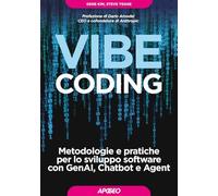 Vibe Coding. Metodologie e pratiche per lo sviluppo software con GenAI, Chatbot e Agent (Guida completa)