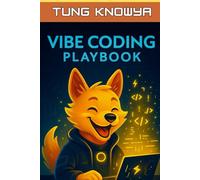 Vibe Coding Playbook: AI-Assisted Programming with Autonomous AI Agents. Code Less. Build 10x Faster. Create Products People Truly Love. (24h Personal & Business Transformation)