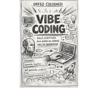 Vibe Coding: Strategie Pratiche e Riflessioni Critiche per Guidare lo Sviluppo Software con l'Intelligenza Artificiale
