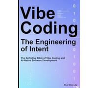 Vibe Coding / The Engineering of Intent: The Definitive Bible of Vibe Coding and AI-Native Software Development