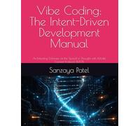 Vibe Coding: The Intent-Driven Development Manual: Architecting Software at the Speed of Thought with Model Context Protocol (MCP)