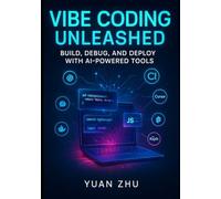 Vibe Coding Unleashed: Build, Debug, and Deploy with AI-Powered Tools: A Hands-On Guide to Streamlined Software Development with GPT, Claude, Cursor, Replit, and Modern DevOps