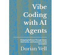 Vibe Coding with AI Agents: Designing Software Through Intent, Abstraction, and Autonomous Code Generation