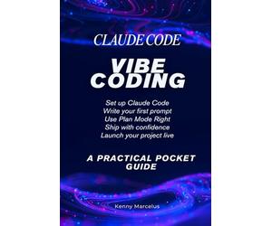 Vibe Coding with Claude Code: A Practical Pocket Guide (The Pocket Guide Series)