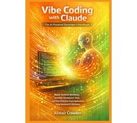 Vibe Coding with Claude, The AI-Powered Developer's Handbook: Master Terminal Workflows, Automate Development Tasks, and Ship Production-Ready Applications Using Advanced AI Assistance