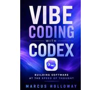 Vibe Coding with Codex: Building Software at the Speed of Thought (AI Dev Tools(Vibe Coding Tools))