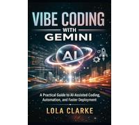 VIBE CODING WITH GEMINI: A Practical Guide to AI-Assisted Coding, Automation, and Faster Deployment
