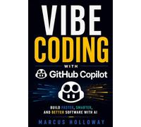 Vibe Coding with GitHub Copilot: Build Faster, Smarter, and Better Software with AI (AI Dev Tools(Vibe Coding Tools))