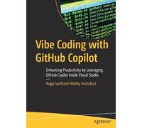 Vibe Coding with GitHub Copilot: Enhancing Productivity by Leveraging GitHub Copilot Inside Visual Studio (Apress Pocket Guides)