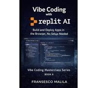 Vibe Coding with Replit AI: Build and Deploy Apps in the Browser, No Setup Needed (Vibe Coding Masterclass Series)