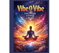 Vibe O Vibe: From Thought to Energy to Reality