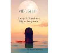 Vibe Shift: 21 Ways to Tune Into a Higher Frequency
