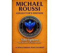 Vibe Sphere: The Realm of Resonance (Collector’s Edition): A Soularism Philosophy