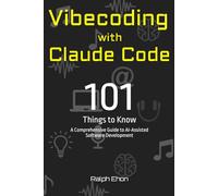 Vibecoding with Claude Code - 101 Things to Know: A Comprehensive Guide to AI-Assisted Software Development