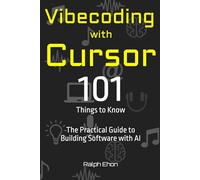 Vibecoding with Cursor - 101 Things to Know: The Practical Guide to Building Software with AI