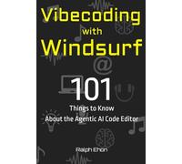 Vibecoding with Windsurf: 101 Things to Know About the Agentic AI Code Editor