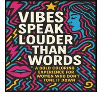 Vibes Speak Louder Then Words Coloring Book for Woman: An Empowering Coloring Journey of Self-Love, Confidence, and Calm, 50+ Empowering Designs to ... - 8.5”x8.5” for Creative Women Everywhere