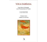 VIBHŪTI-PĀDAḤ - Yoga Sūtra di Patañjali con il Commentario di Vyāsa - Volume terzo: YOGA DARŚANA, IL LIBRO DEL SAṂYAMA.: Yoga DarŚana, Il Libro del SaṂyama.