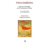 VIBHŪTI-PĀDAḤ - Yoga Sūtra di Patañjali con il Commentario di Vyāsa - Volume terzo: YOGA DARŚANA, IL LIBRO DEL SAṂYAMA.
