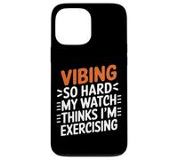VIBING SO Hard MY Watch Thinks I'm Exercising Carcasa para iPhone 13 Pro MAX