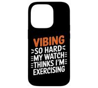 VIBING SO Hard MY Watch Thinks I'm Exercising Carcasa para iPhone 14 Pro