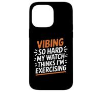 VIBING SO Hard MY Watch Thinks I'm Exercising Carcasa para iPhone 14 Pro MAX