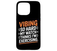 VIBING SO Hard MY Watch Thinks I'm Exercising Carcasa para iPhone 15 Pro MAX