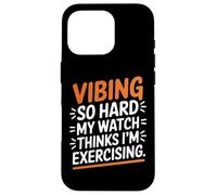 VIBING SO Hard MY Watch Thinks I'm Exercising Carcasa para iPhone 16 Pro