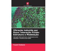 Vibração induzida por fluxo: Interação Fluido-Estrutura e Modelação: Interação fluido-estrutura: Acoplamento entre vibrações e mecânica dos fluidos