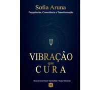 Vibração que Cura - Frequências, Consciência e Transformação