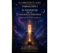 Vibración 1. El despertar de la conciencia individual.: Descubre la luz que la Fuente encendió en ti. Basado de la numerología (El código de tu alma)