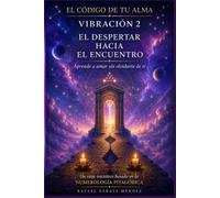 Vibración 2. El despertar hacia el encuentro: Aprende a amar sin olvidarte de ti (El código de tu alma)