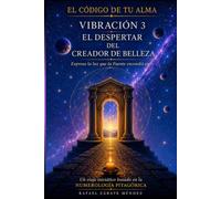 Vibración 3. El despertar del creador de belleza: Expresa la luz que vive en ti. Basado de la numerología (El código de tu alma)