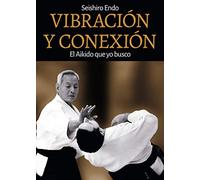 Vibración y conexión. El Aikido que yo busco (ARTES MARCIALES)