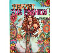 VIBRANT 70s FASHION: ADULT COLORING BOOK: INTRICATE LINER ART & VIVID DESIGNS