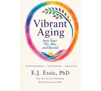 Vibrant Aging: Into your 70s, 80s, and Beyond