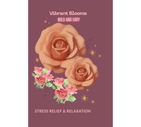 Vibrant Blooms: Bold and Easy Coloring Book: Simple Flower Designs with Dark Backgrounds for Adults, Seniors, and Beginners - Large Print Floral Patterns for Stress Relief and Relaxation