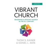 Vibrant Church (Updated): Becoming a Healthy Church in the 21st Century