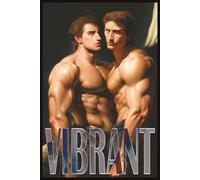 VIBRANT: Erotic Images of Men Loving Men: A Bold Collection of Male Desire & Gay Intimacy
