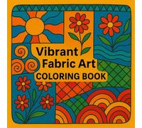 Vibrant Fabric Art Coloring Book: Bring Beautiful Textiles to Life with Color