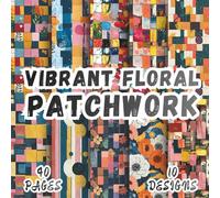 Vibrant Floral Patchwork: 20 Artistic Quilt Designs, 8.5 x 8.5 Inch, 40 Pages, Double-Sided for Crafting, Junk Journals, Ephemera, Mixed Media, Decoupage and Scrapbooking.
