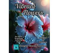 Vibrant Flowers: An Adult Grayscale Coloring Book